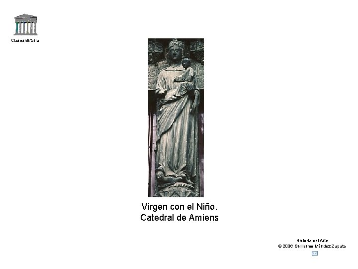 Claseshistoria Virgen con el Niño. Catedral de Amiens Historia del Arte © 2006 Guillermo