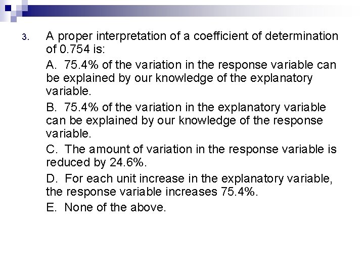 3. A proper interpretation of a coefficient of determination of 0. 754 is: A.