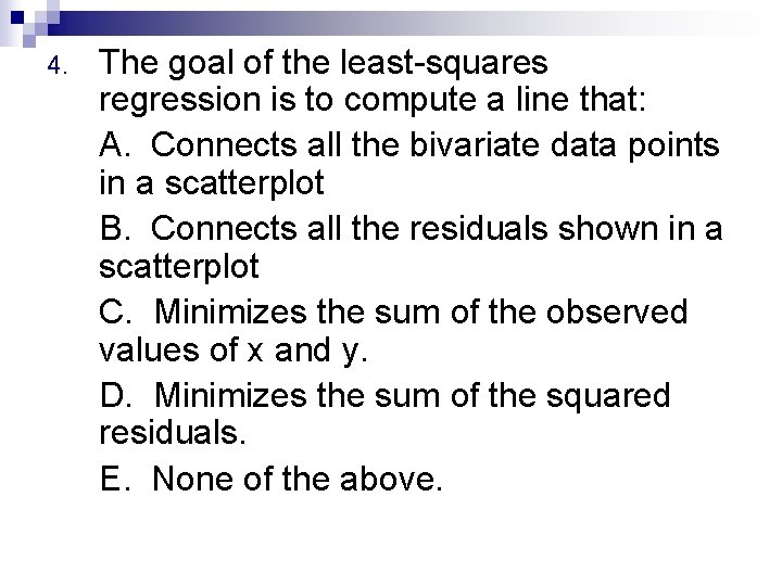 4. The goal of the least-squares regression is to compute a line that: A.