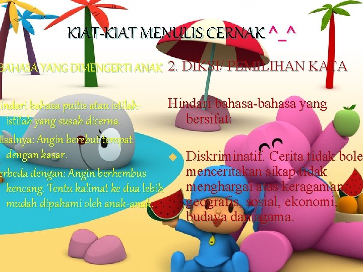 KIAT-KIAT MENULIS CERNAK ^_^ BAHASA YANG DIMENGERTI ANAK 2. DIKSI/ PEMILIHAN KATA Hindari bahasa-bahasa