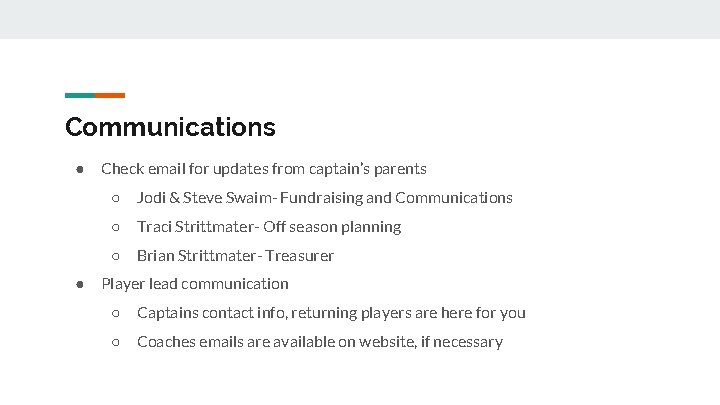 Communications ● ● Check email for updates from captain’s parents ○ Jodi & Steve