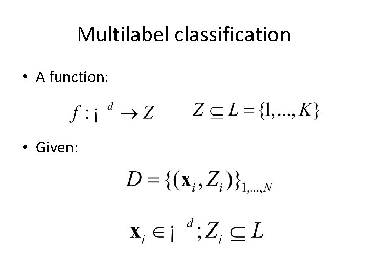 Multilabel classification • A function: • Given: 