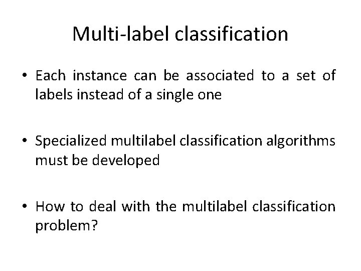 Multi-label classification • Each instance can be associated to a set of labels instead