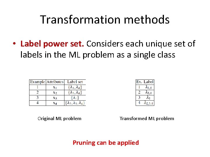Transformation methods • Label power set. Considers each unique set of labels in the