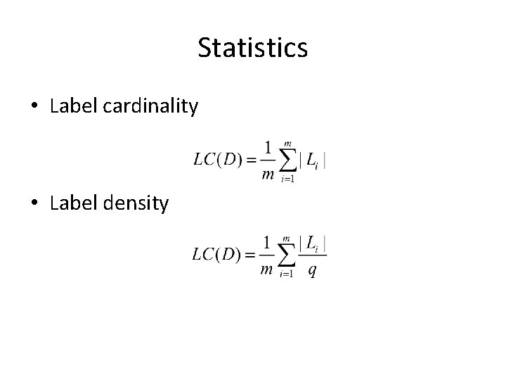 Statistics • Label cardinality • Label density 