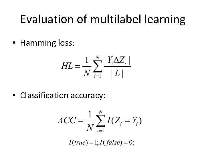 Evaluation of multilabel learning • Hamming loss: • Classification accuracy: 