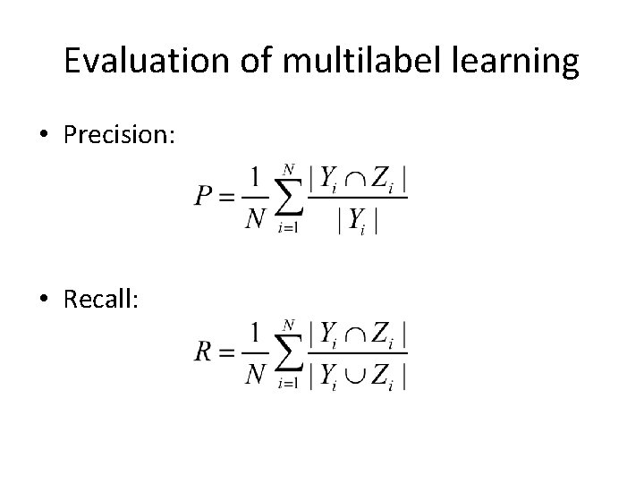 Evaluation of multilabel learning • Precision: • Recall: 