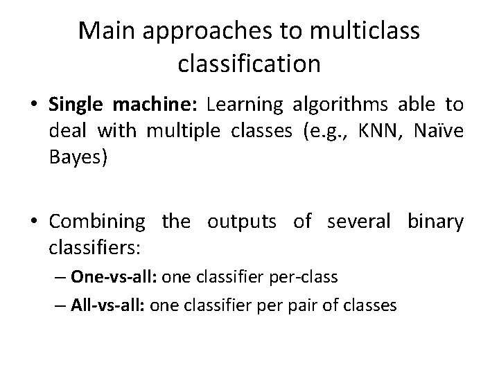 Main approaches to multiclassification • Single machine: Learning algorithms able to deal with multiple