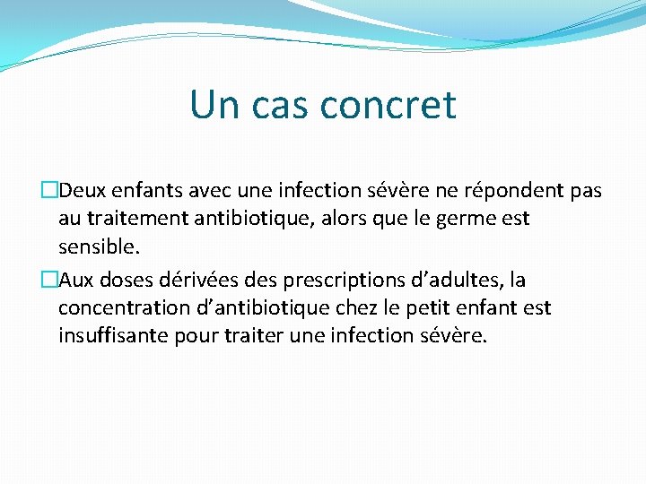 Un cas concret �Deux enfants avec une infection sévère ne répondent pas au traitement
