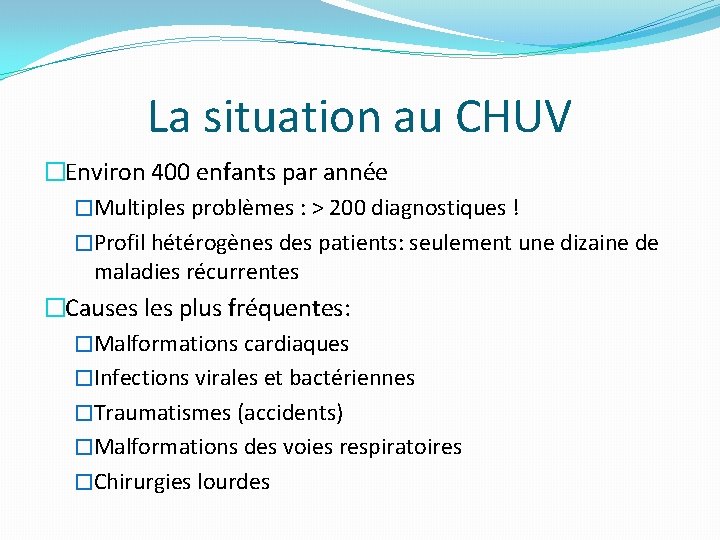 La situation au CHUV �Environ 400 enfants par année �Multiples problèmes : > 200