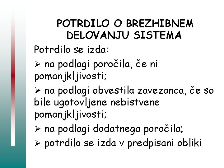 POTRDILO O BREZHIBNEM DELOVANJU SISTEMA Potrdilo se izda: Ø na podlagi poročila, če ni