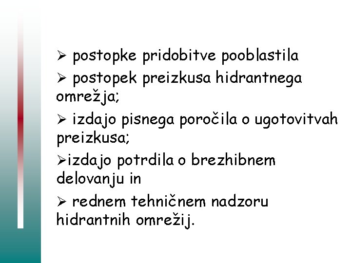 Ø postopke pridobitve pooblastila Ø postopek preizkusa hidrantnega omrežja; Ø izdajo pisnega poročila o