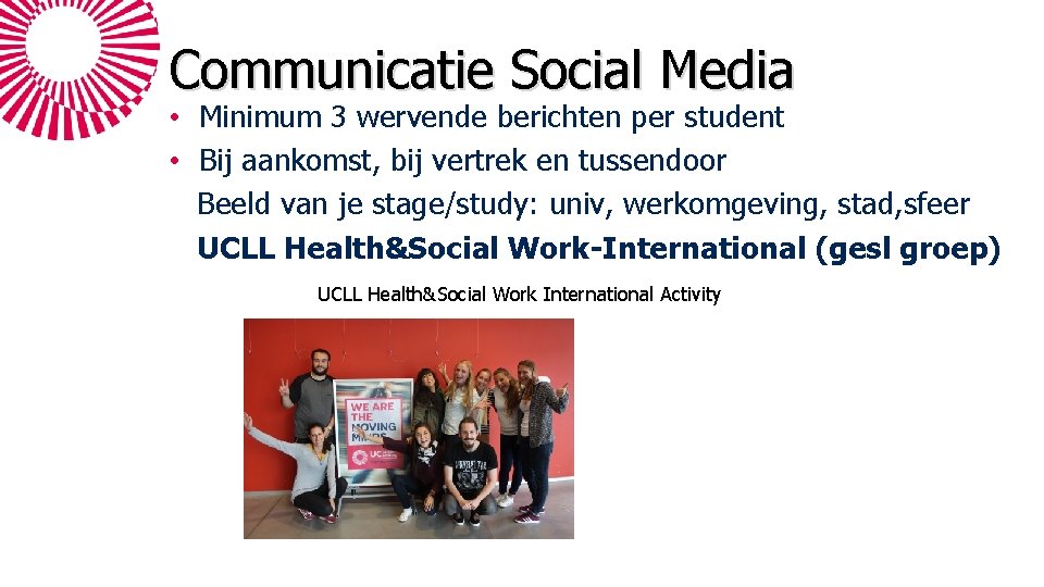 Communicatie Social Media • Minimum 3 wervende berichten per student • Bij aankomst, bij