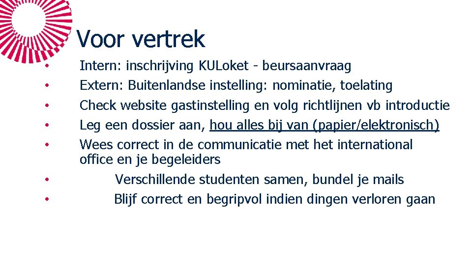Voor vertrek • • Intern: inschrijving KULoket - beursaanvraag Extern: Buitenlandse instelling: nominatie, toelating