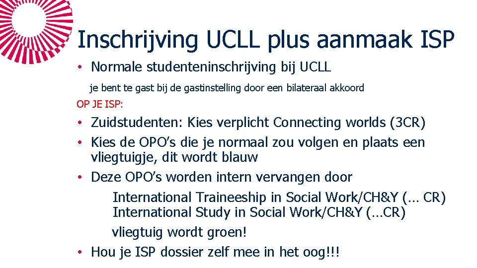Inschrijving UCLL plus aanmaak ISP • Normale studenteninschrijving bij UCLL je bent te gast