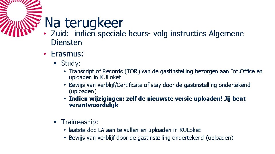 Na terugkeer • Zuid: indien speciale beurs- volg instructies Algemene Diensten • Erasmus: §