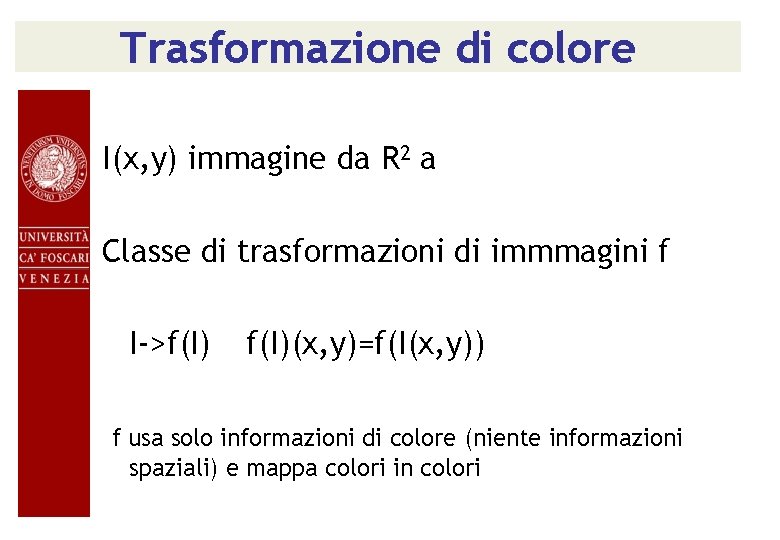 Trasformazione di colore I(x, y) immagine da R 2 a Classe di trasformazioni di