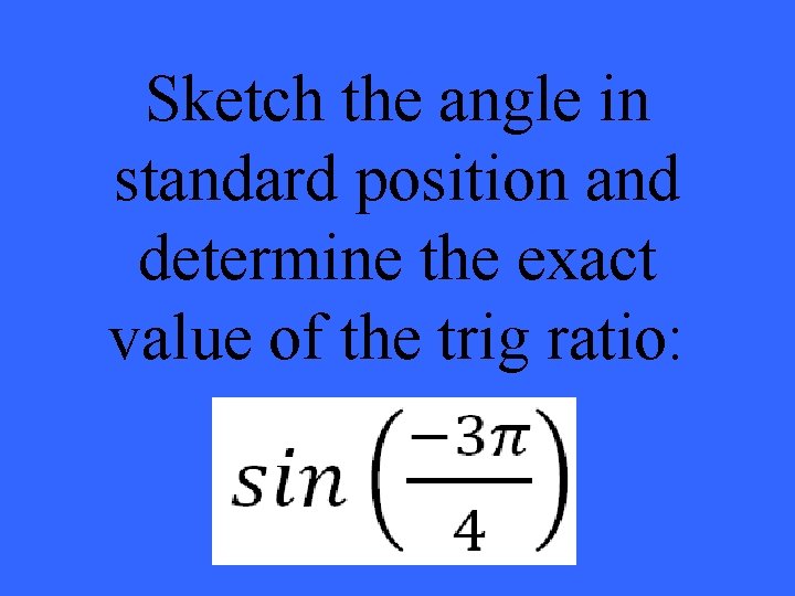 Sketch the angle in standard position and determine the exact value of the trig
