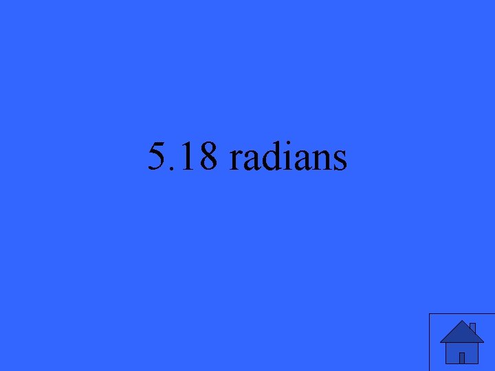 5. 18 radians 