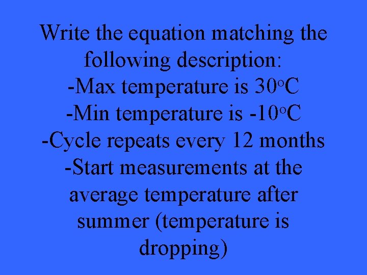 Write the equation matching the following description: -Max temperature is 30 o. C o