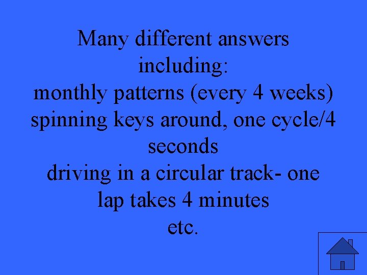 Many different answers including: monthly patterns (every 4 weeks) spinning keys around, one cycle/4