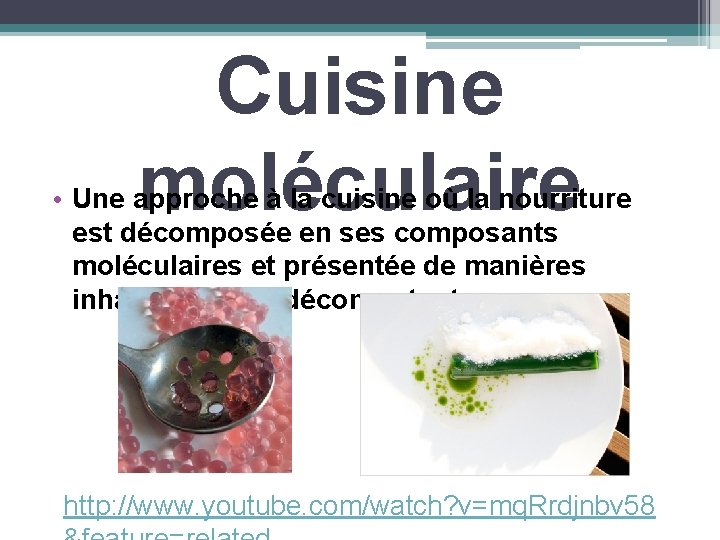 Cuisine moléculaire • Une approche à la cuisine où la nourriture est décomposée en