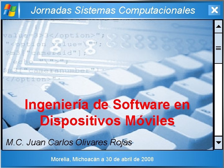 Jornadas Sistemas Computacionales Ingeniería de Software en Dispositivos Móviles M. C. Juan Carlos Olivares