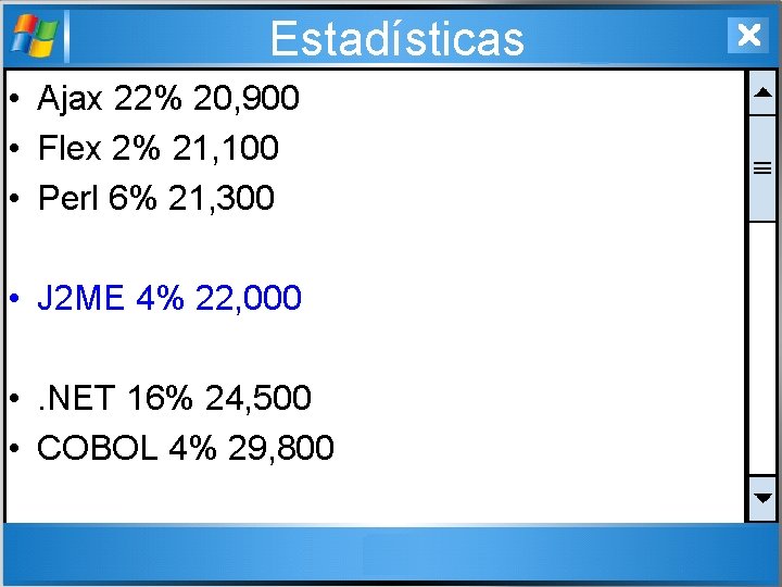 Estadísticas • Ajax 22% 20, 900 • Flex 2% 21, 100 • Perl 6%
