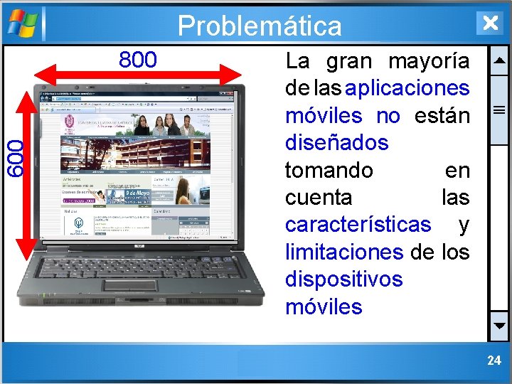 Problemática 600 800 La gran mayoría de las aplicaciones móviles no están diseñados tomando