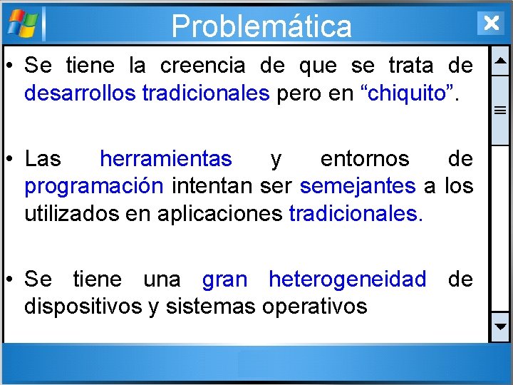 Problemática • Se tiene la creencia de que se trata de desarrollos tradicionales pero