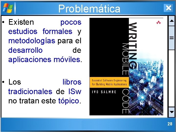 Problemática • Existen pocos estudios formales y metodologías para el desarrollo de aplicaciones móviles.