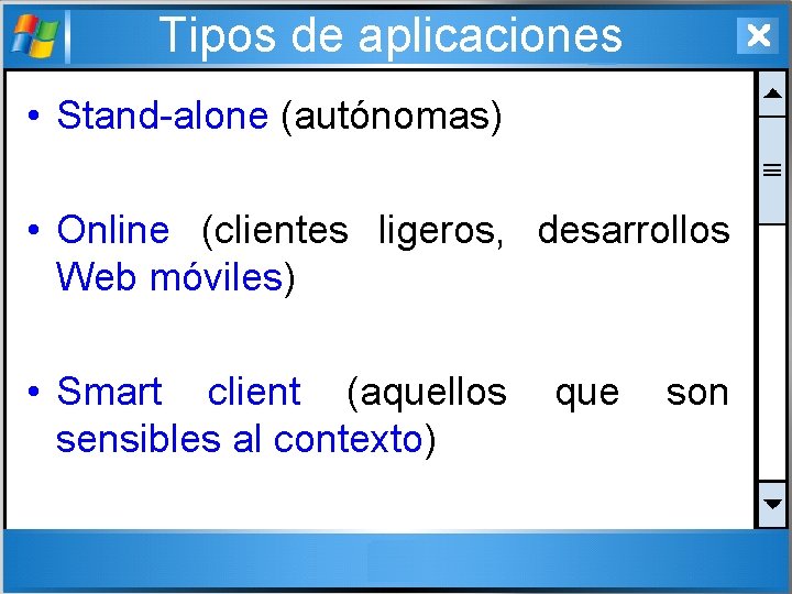 Tipos de aplicaciones • Stand-alone (autónomas) • Online (clientes ligeros, desarrollos Web móviles) •