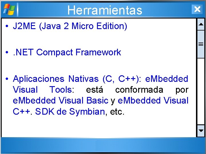 Herramientas • J 2 ME (Java 2 Micro Edition) • . NET Compact Framework