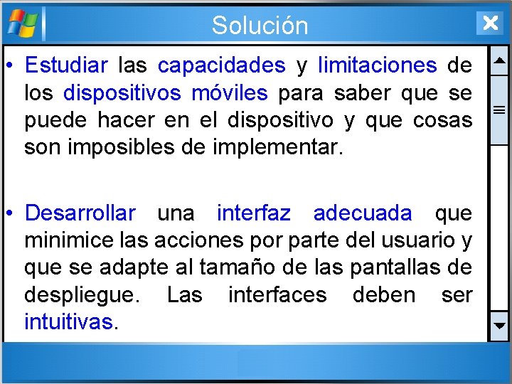 Solución • Estudiar las capacidades y limitaciones de los dispositivos móviles para saber que