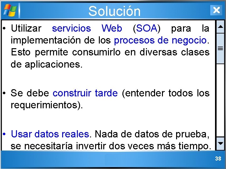 Solución • Utilizar servicios Web (SOA) para la implementación de los procesos de negocio.