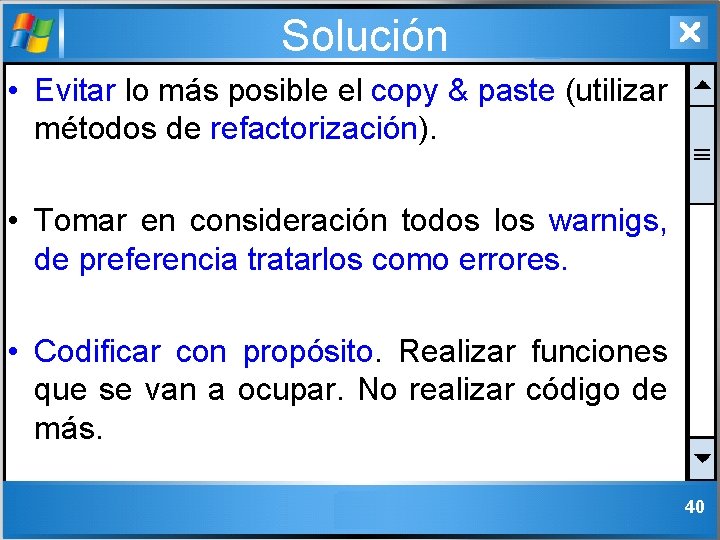 Solución • Evitar lo más posible el copy & paste (utilizar métodos de refactorización).