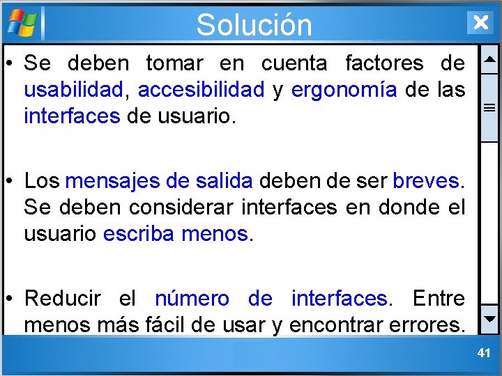 Solución • Se deben tomar en cuenta factores de usabilidad, accesibilidad y ergonomía de