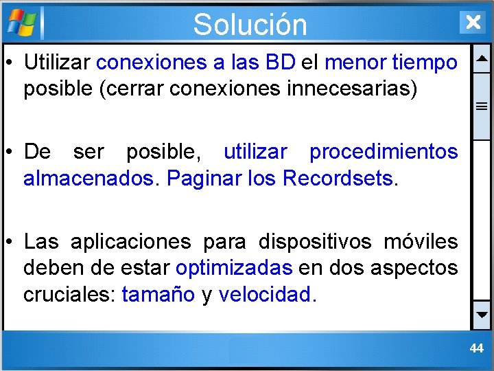 Solución • Utilizar conexiones a las BD el menor tiempo posible (cerrar conexiones innecesarias)