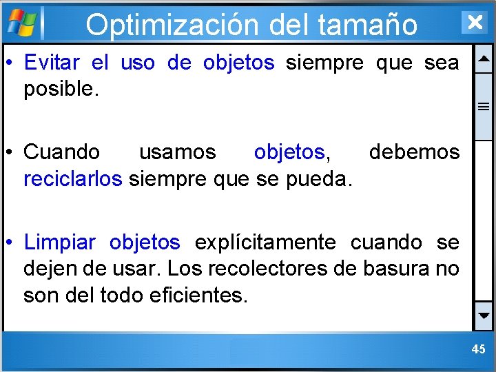 Optimización del tamaño • Evitar el uso de objetos siempre que sea posible. •