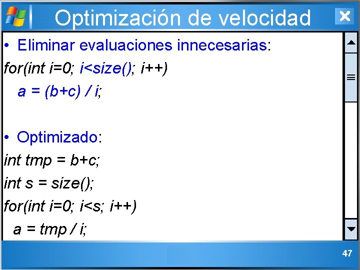 Optimización de velocidad • Eliminar evaluaciones innecesarias: for(int i=0; i<size(); i++) a = (b+c)