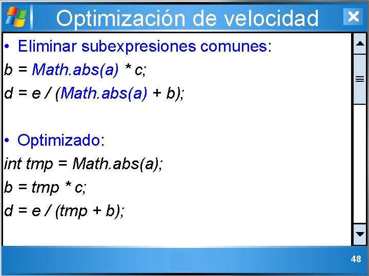 Optimización de velocidad • Eliminar subexpresiones comunes: b = Math. abs(a) * c; d
