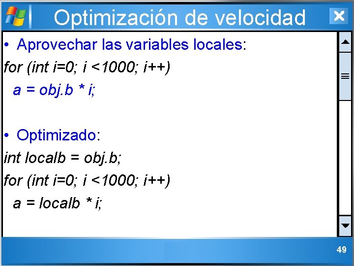 Optimización de velocidad • Aprovechar las variables locales: for (int i=0; i <1000; i++)