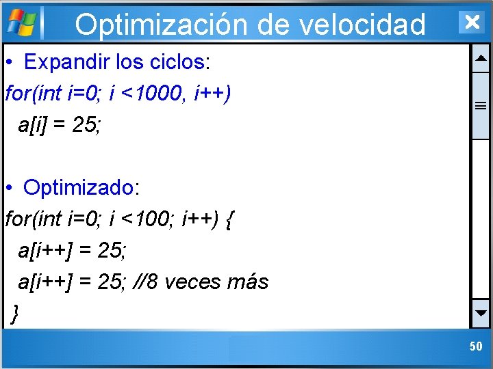 Optimización de velocidad • Expandir los ciclos: for(int i=0; i <1000, i++) a[i] =