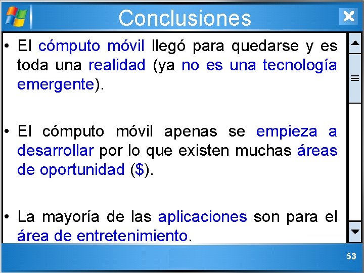 Conclusiones • El cómputo móvil llegó para quedarse y es toda una realidad (ya