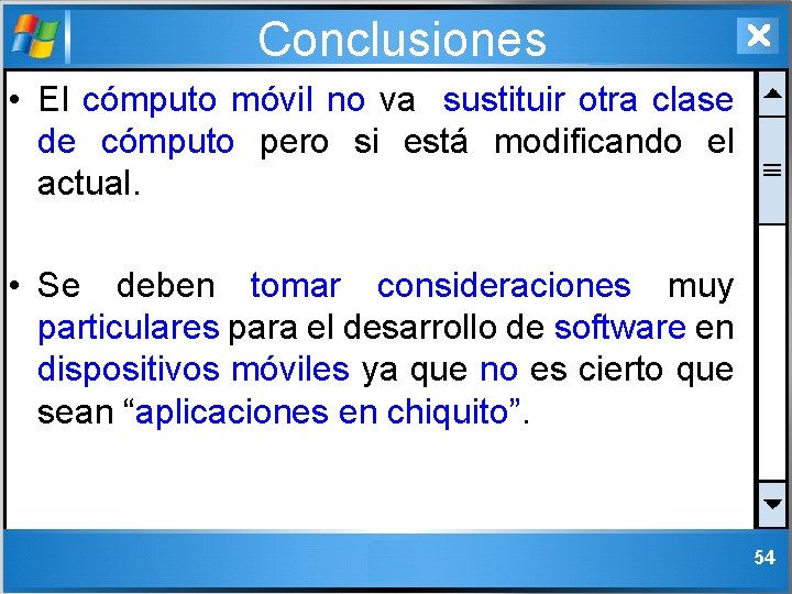 Conclusiones • El cómputo móvil no va sustituir otra clase de cómputo pero si