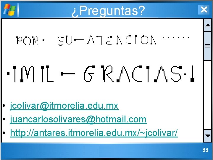 ¿Preguntas? • jcolivar@itmorelia. edu. mx • juancarlosolivares@hotmail. com • http: //antares. itmorelia. edu. mx/~jcolivar/