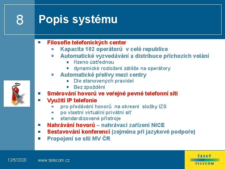 8 Popis systému Filosofie telefonických center Kapacita 102 operátorů v celé republice Automatické vyzvedávání