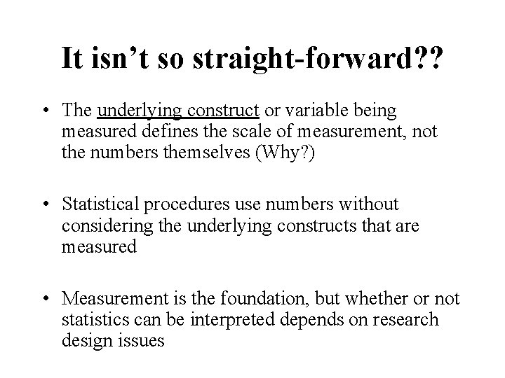 It isn’t so straight-forward? ? • The underlying construct or variable being measured defines