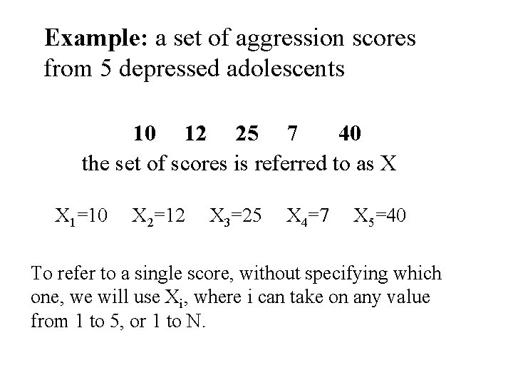 Example: a set of aggression scores from 5 depressed adolescents 10 12 25 7