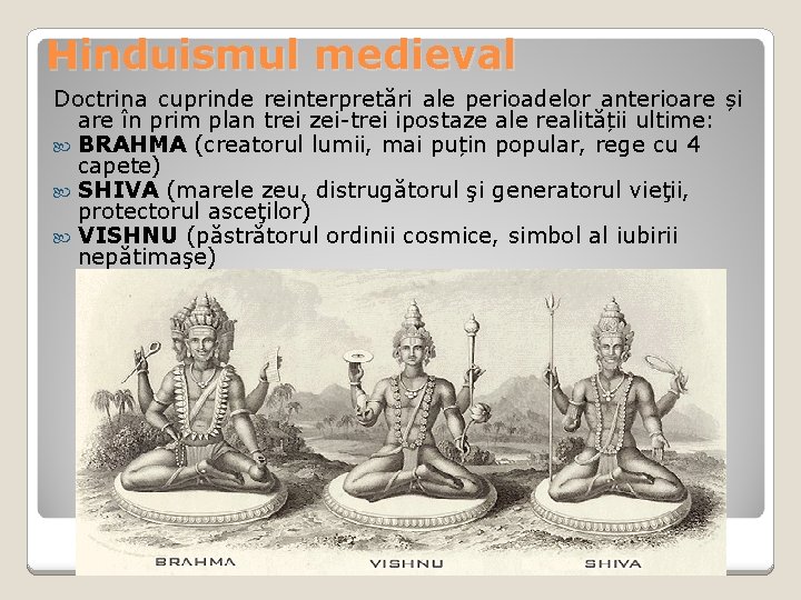 Hinduismul medieval Doctrina cuprinde reinterpretări ale perioadelor anterioare și are în prim plan trei